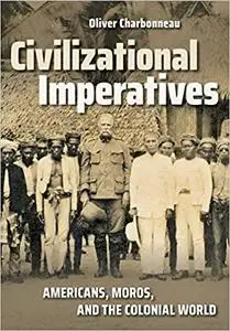 Civilizational Imperatives: Americans, Moros, and the Colonial World