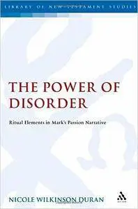 The Power of Disorder: Ritual Elements in Mark's Passion Narrative (Repost)