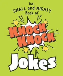The Small and Mighty Book of Knock Knock Jokes: Who’s There? (Small and Mighty)