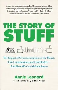 The Story of Stuff: How Our Obsession with Stuff Is Trashing the Planet, Our Communities, and Our Health