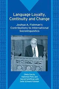 Language Loyalty, Continuity and Change: Joshua A. Fishman's Contributions to International Sociolinguistics (Repost)