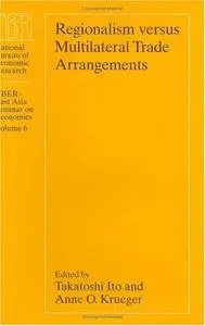 Regionalism versus Multilateral Trade Arrangements (National Bureau of Economic Research-East Asia Seminar on Economics)