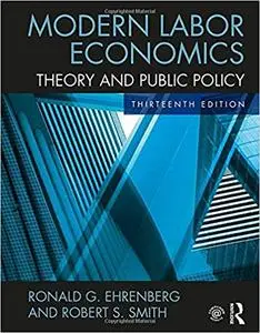 Modern Labor Economics: Theory and Public Policy, 13th Edition