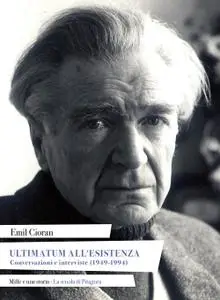 Emil M. Cioran - Ultimatum all'esistenza. Conversazioni e interviste (1949-1994)