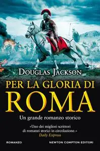 Douglas Jackson - Per la gloria di Roma