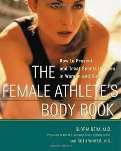 The Female Athlete's Body Book: How to Prevent and Treat Sports Injuries in Women and Girls