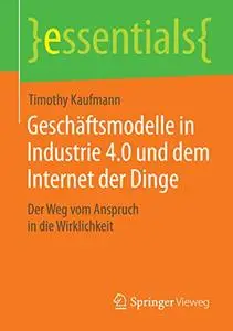 Geschäftsmodelle in Industrie 4.0 und dem Internet der Dinge: Der Weg vom Anspruch in die Wirklichkeit (Repost)