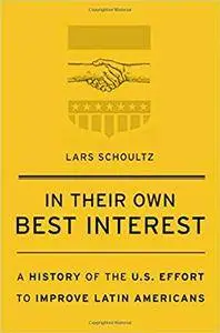 In Their Own Best Interest: A History of the U.S. Effort to Improve Latin Americans