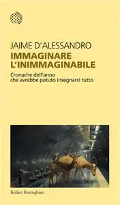 Immaginare l'inimmaginabile - Jaime D'Alessandro