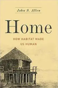 Home: How Habitat Made Us Human (repost)