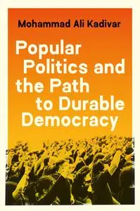 Popular Politics and the Path to Durable Democracy (Princeton Studies in Global and Comparative Sociology)