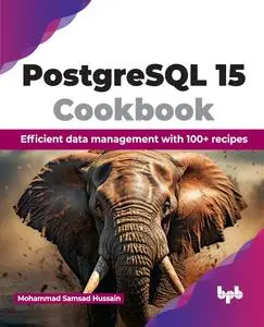 PostgreSQL 15 Cookbook: Efficient data management with 100+ recipes