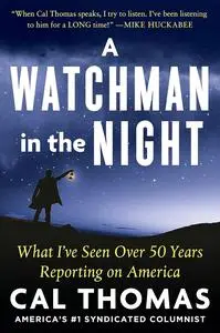 A Watchman in the Night: What I’ve Seen Over 50 Years Reporting on America