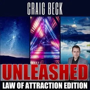 «Unleashed: Law Of Attraction Edition» by Craig Beck