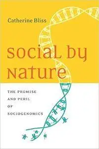 Social By Nature: The Promise And Peril Of Sociogenomics