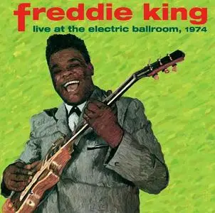 Freddie King - Live At The Electric Ballroom, 1974 (2006)