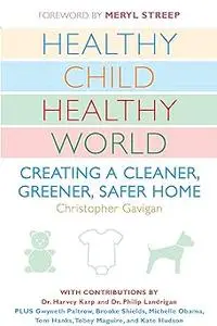 Healthy Child Healthy World: Creating a Cleaner, Greener, Safer Home