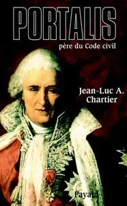 Jean-Luc A. Chartier, "Portalis : père du Code civil"