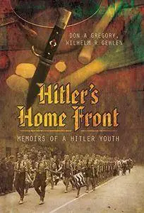 Hitler's Home Front: Memoirs of a Hitler Youth