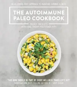 The Autoimmune Paleo Cookbook: An Allergen-Free Approach to Managing Chronic Illness