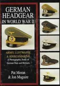 German Headgear in World War II: Army/Luftwaffe/Kriegsmarine: A Photographic Study of German Hats and Helmets
