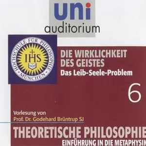 «Uni Auditorium - theoretische Philosophie: Die Wirklichkeit des Geistes» by Godehard Brüntrup