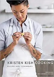 Kristen Kish Cooking: Recipes and Techniques: A Cookbook [Repost]