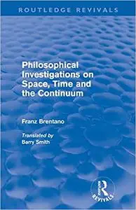 Philosophical investigations on space, time, and the continuum