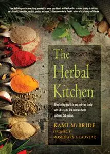 The Herbal Kitchen: Bring Lasting Health to You and Your Family with 50 Easy-To-Find Common Herbs and Over 250 Recipes