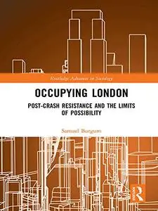 Occupying London: Post-Crash Resistance and the Limits of Possibility