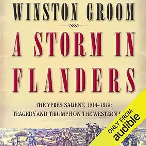 A Storm in Flanders: The Ypres Salient, 1914-1918: Tragedy and Triumph on the Western Front [Audiobook]