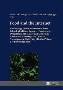 Food and the Internet: Proceedings of the 20 th International Ethnological Food Research Conference, Department...