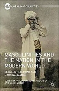 Masculinities and the Nation in the Modern World: Between Hegemony and Marginalization (repost)