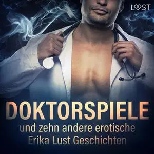 «Doktorspiele und zehn andere erotische Erika Lust Geschichten» by Cecilie Rosdahl,Linda G.,Reiner Larsen Wiese,Olrik,An