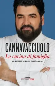 Antonino Cannavacciuolo - La cucina di famiglia. 40 ricette spiegate come a casa