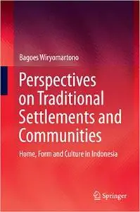 Perspectives on Traditional Settlements and Communities: Home, Form and Culture in Indonesia