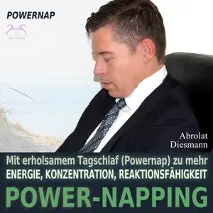 «Power-Napping: 10/20 Minuten - mit erholsamem Tagschlaf (Powernap) zu mehr Energie, Konzentration und Reaktionsfähigkei