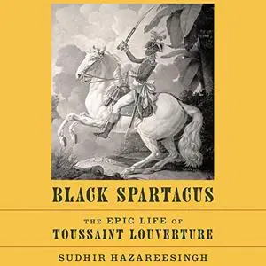 Black Spartacus: The Epic Life of Toussaint Louverture [Audiobook] (repost)