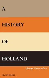 «A History of Holland» by George Edmundson