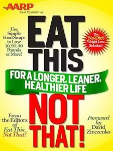 Eat This, Not That (AARP ED): for a Longer, Leaner, Healthier Life!