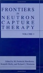 Frontiers in Neutron Capture Therapy (Repost)
