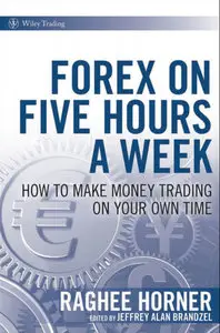 Forex on Five Hours a Week: How to Make Money Trading on Your Own Time (repost)