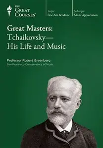 Great Masters: Tchaikovsky-His Life and Music [repost]