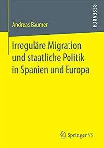 Irreguläre Migration und staatliche Politik in Spanien und Europa (German Edition)[Repost]