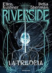 Ellen Kushner, Delia Sherman - Riverside. La trilogia