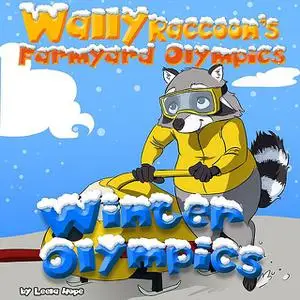 «Wally Raccoon's Farmyard Olympics – Winter Olympics» by Leela Hope