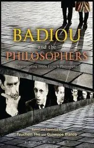 Badiou and the Philosophers: Interrogating 1960s French Philosophy (Repost)