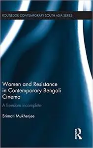 Women and Resistance in Contemporary Bengali Cinema: A Freedom Incomplete