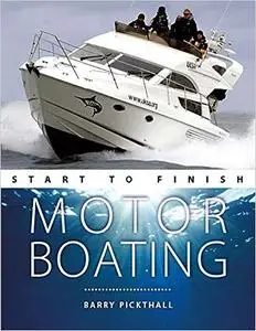 Motorboating Start to Finish: From Beginner to Advanced: The Perfect Guide to Improving Your Motorboating Skills