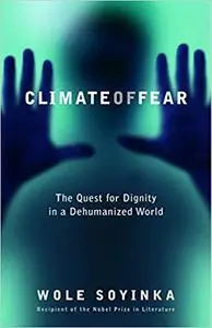 Climate of Fear: The Quest for Dignity in a Dehumanized World